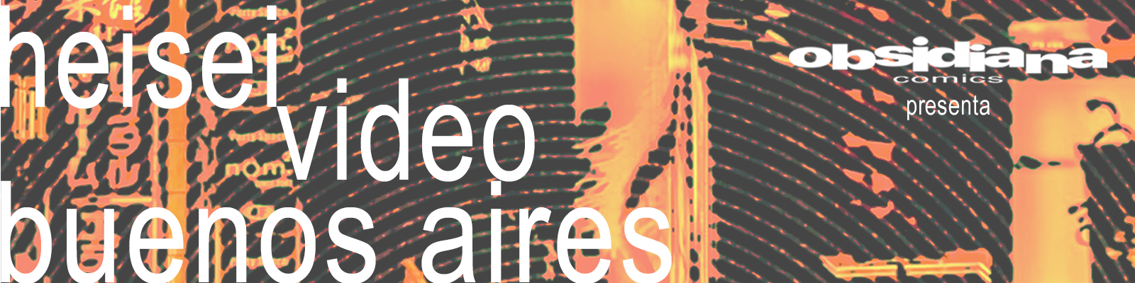 Heisei Video Buenos Aires — Obsidiana Comics presenta